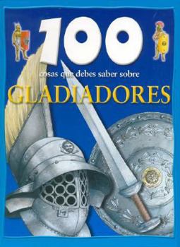 Hardcover 100 Cosas Que Debes Saber Sobre Gladiadores/100 Things You Should Know About Gladiators (Spanish Edition) [Spanish] Book
