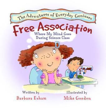 Free Association Where My Mind Goes During Science Class - Book  of the Adventures of Everyday Geniuses