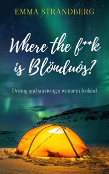 Paperback Where the f**k is Blönduós?: Driving and surviving a winter in Iceland Book