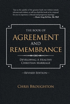 Paperback The Book of Agreement and Remembrance (Revised Edition): Developing a Healthy Christian Marriage Book