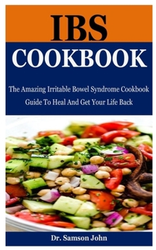 Paperback Ibs Cookbook: The Amazing Irritable Bowel Syndrome Cookbook Guide To Heal And Get Your Life Back Book