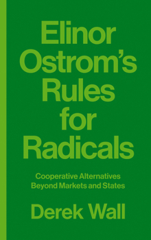 Paperback Elinor Ostrom's Rules for Radicals: Cooperative Alternatives Beyond Markets and States Book