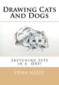 Paperback Drawing Cats And Dogs: Sketching pets in a DAY! Book