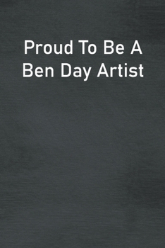 Paperback Proud To Be A Ben Day Artist: Lined Notebook For Men, Women And Co Workers Book