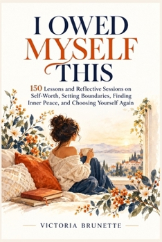 Paperback I OWED MYSELF THIS: 150 Lessons and Reflective Sessions on Self-Worth, Setting Boundaries, Finding Inner Peace, and Choosing Yourself Again Book