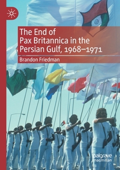 Paperback The End of Pax Britannica in the Persian Gulf, 1968-1971 Book