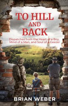 Paperback To Hill and Back: Dispatches from the Heart of a Boy, Mind of a Man, and Soul of a Geezer Book