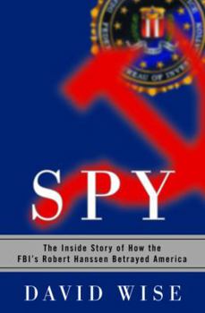 Hardcover Spy: The Inside Story of How the FBI's Robert Hanssen Betrayed America Book