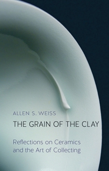 Hardcover The Grain of the Clay: Reflections on Ceramics and the Art of Collecting Book
