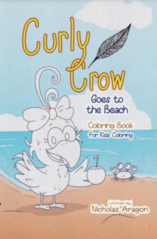 The Curly Crow Goes to the Beach Coloring Book : For Kids Coloring