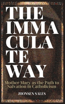 Paperback The Immaculate Way: Mother Mary as the Path to Salvation in Catholicism Book