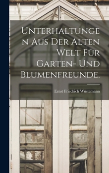 Hardcover Unterhaltungen aus der alten Welt für Garten- und Blumenfreunde. [German] Book