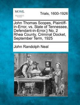 Paperback John Thomas Scopes, Plaintiff-In-Error, vs. State of Tennessee, Defendant-In-Error.} No. 2 Rhea County, Criminal Docket, September Term, 1925 Book