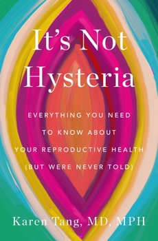 Hardcover It's Not Hysteria: Everything You Need to Know about Your Reproductive Health (But Were Never Told) Book