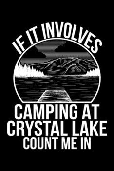 Paperback If It Involves Camping At Crystal Lake Count Me In: 6x9 110 dotted blank Notebook Inspirational Journal Travel Note Pad Motivational Quote Collection Book