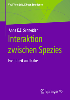 Interaktion zwischen Spezies: Fremdheit und Nähe (Vital Turn: Leib, Körper, Emotionen)