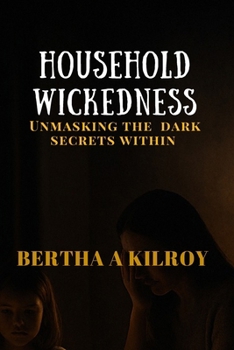 Paperback Household Wickedness: Unmasking The Dark Secrets Within Book