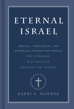 Hardcover Eternal Israel: Biblical, Theological, and Historical Studies That Uphold the Eternal, Distinctive Destiny of Israel Book