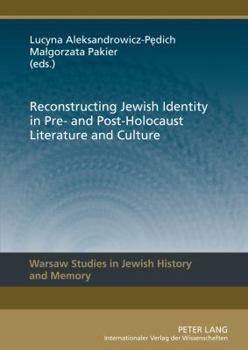 Hardcover Reconstructing Jewish Identity in Pre- And Post-Holocaust Literature and Culture Book