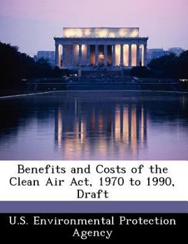 Paperback Benefits and Costs of the Clean Air ACT, 1970 to 1990, Draft Book