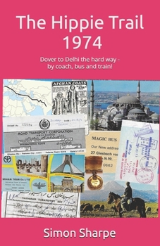 Paperback The Hippie Trail - 1974: Dover to Delhi the hard way - by coach, bus and train! Book