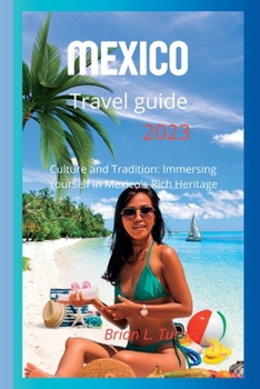Paperback Mexico travel guide 2023: Culture and Tradition: Immersing Yourself in Mexico's Rich Heritage Book
