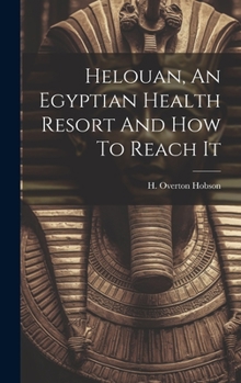 Hardcover Helouan, An Egyptian Health Resort And How To Reach It Book