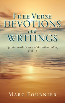 Hardcover Free Verse Devotions and Writings: (for the non-believer and the believer alike) (vol. 1) Book