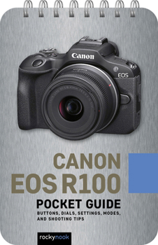 Spiral-bound Canon EOS R100: Pocket Guide: Buttons, Dials, Settings, Modes, and Shooting Tips Book