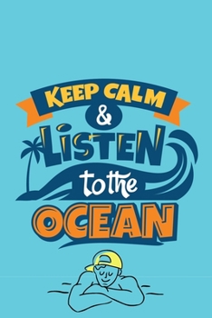 Keep Calm & Listen to the Ocean: Daily and Multi Year Planner 6x9 120 Pages