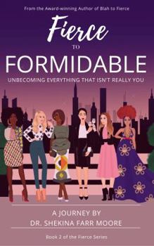 Paperback Fierce to Formidable: Unbecoming Everything That Isn't Really You Book