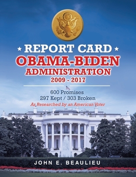 Paperback Report Card Obama-Biden Administration 2009 - 2017: 600 Promises 297 Kept / 303 Broken Book