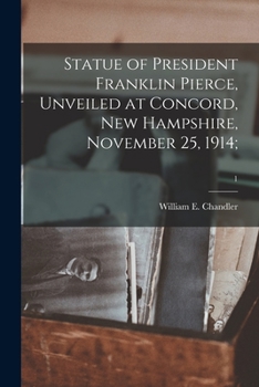Paperback Statue of President Franklin Pierce, Unveiled at Concord, New Hampshire, November 25, 1914;; 1 Book