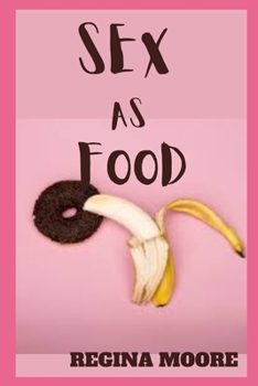 Paperback Sex as Food: Deep Fact about Sweet Styles to Satisfy Your Partner Book