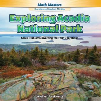 Paperback Exploring Acadia National Park: Solve Problems Involving the Four Operations Book