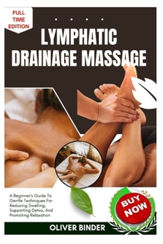 Paperback Lymphatic Drainage Massage: A Beginner's Guide To Gentle Techniques For Reducing Swelling, Supporting Detox, And Promoting Relaxation Book