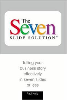 Paperback 7-Slide Solution(tm): Telling Your Business Story In 7 Slides or Less Book