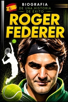 Paperback Roger Federer: biografía de una historia de éxito [Spanish] Book