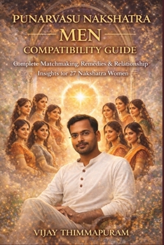 Punarvasu Nakshatra Men Compatibility Guide: Love, Marriage & Remedies with All 27 Nakshatra Women: Love and Marriage Solutions for Punarvasu Men ... (27 Nakshatra Men Compatibility Series)