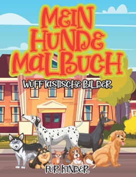 Paperback Mein Hunde Malbuch Für Kinder Wufftastische Bilder: Die bunte Welt der Welpen Für Kids und Erwachsene [German] Book