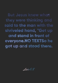 Paperback Luke 6: 8 Notebook: But Jesus knew what they were thinking and said to the man with the shriveled hand, "Get up and stand in f Book