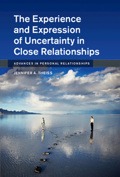 The Experience and Expression of Uncertainty in Close Relationships - Book  of the Advances in Personal Relationships