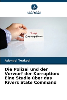 Paperback Die Polizei und der Vorwurf der Korruption: Eine Studie über das Rivers State Command [German] Book