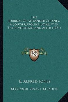 Paperback The Journal Of Alexander Chesney, A South Carolina Loyalist In The Revolution And After (1921) Book