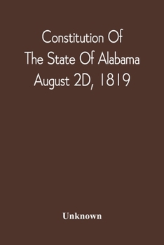 Paperback Constitution Of The State Of Alabama; August 2D, 1819 Book