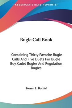 Hardcover Bugle Call Book: Containing Thirty Favorite Bugle Calls And Five Duets For Bugle Boy, Cadet Bugler And Regulation Bugles Book