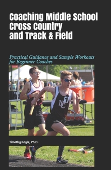 Paperback Coaching Middle School Cross Country and Track & Field: Practical Guidance and Sample Workouts for Beginner Coaches Book