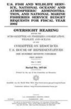 U.S. Fish and Wildlife Service, National Oceanic and Atmospheric Administration, and National Marine Fisheries Service budget requests for fiscal year 2002