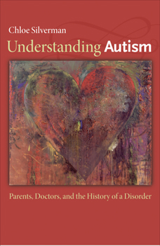 Hardcover Understanding Autism: Parents, Doctors, and the History of a Disorder Book