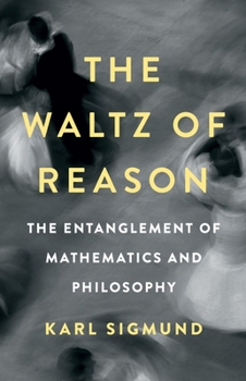 Hardcover The Waltz of Reason: The Entanglement of Mathematics and Philosophy Book